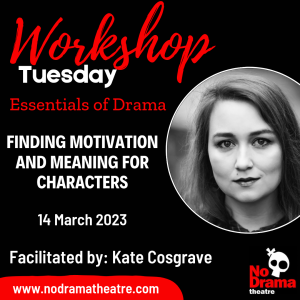Read more about the article ‘Essentials of Drama’ Month, Workshop 2: Finding Motivation and Meaning for Characters – 14 March 2023